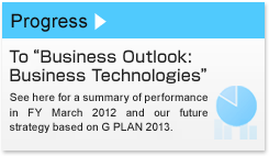 See here for a summary of performance in FY March 2012 and our future strategy based on G PLAN 2013.